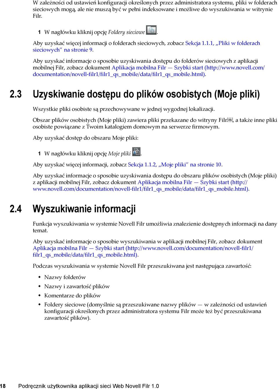 Aby uzyskać informacje o sposobie uzyskiwania dostępu do folderów sieciowych z aplikacji mobilnej Filr, zobacz dokument Aplikacja mobilna Filr Szybki start (http://www.novell.