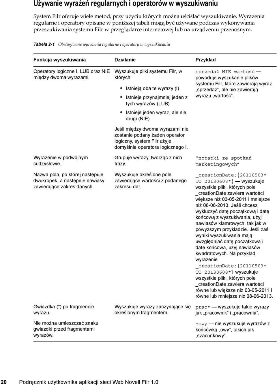 Tabela 2-1 Obsługiwane wyrażenia regularne i operatory w wyszukiwaniu Funkcja wyszukiwania Działanie Przykład Operatory logiczne I, LUB oraz NIE między dwoma wyrazami.