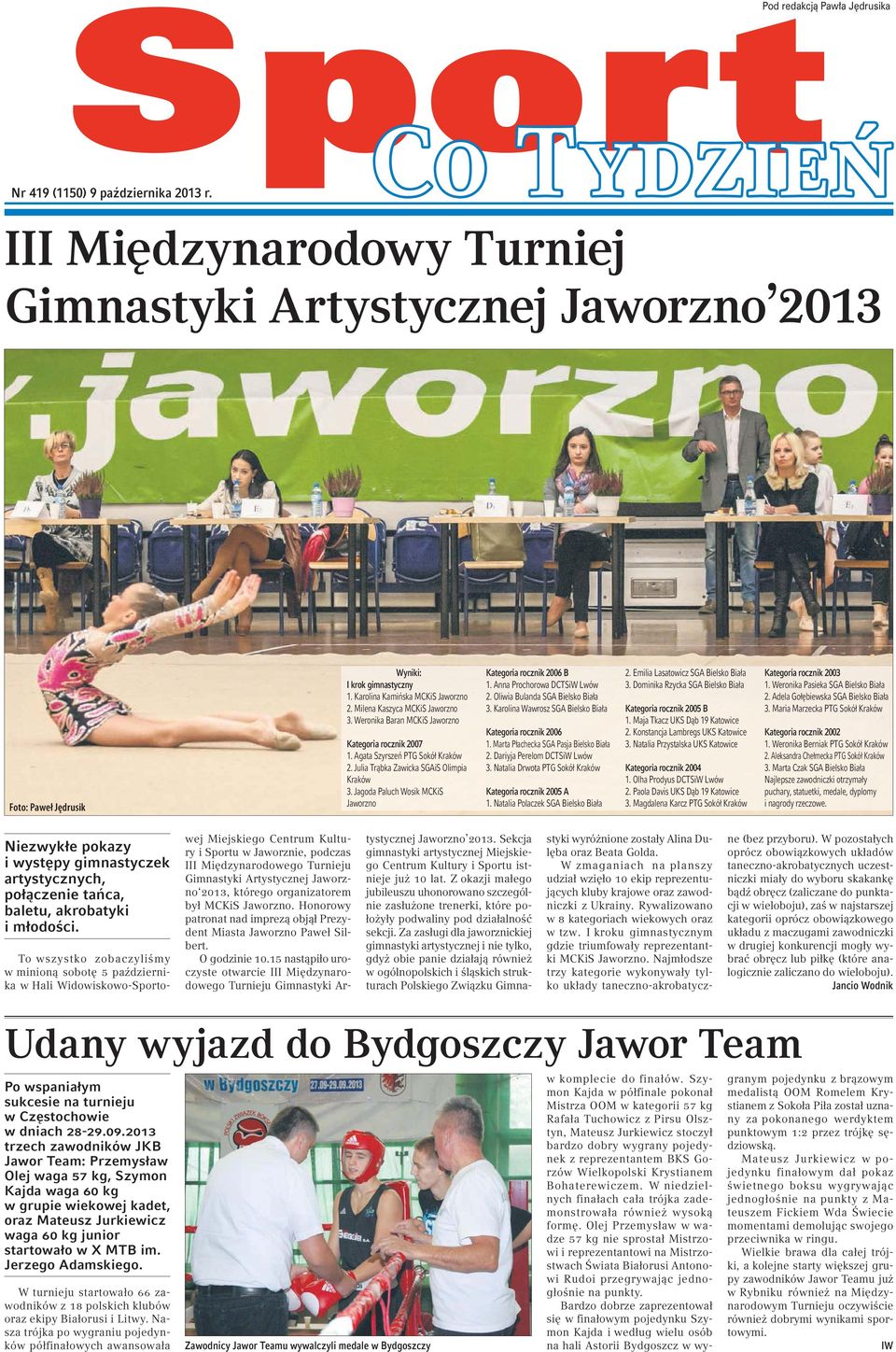 Jagoda Paluch Wosik MCKiS Jaworzno Kategoria rocznik 2006 B 1. Anna Prochorowa DCTSiW Lwów 2. Oliwia Bulanda SGA Bielsko Biała 3. Karolina Wawrosz SGA Bielsko Biała Kategoria rocznik 2006 1.