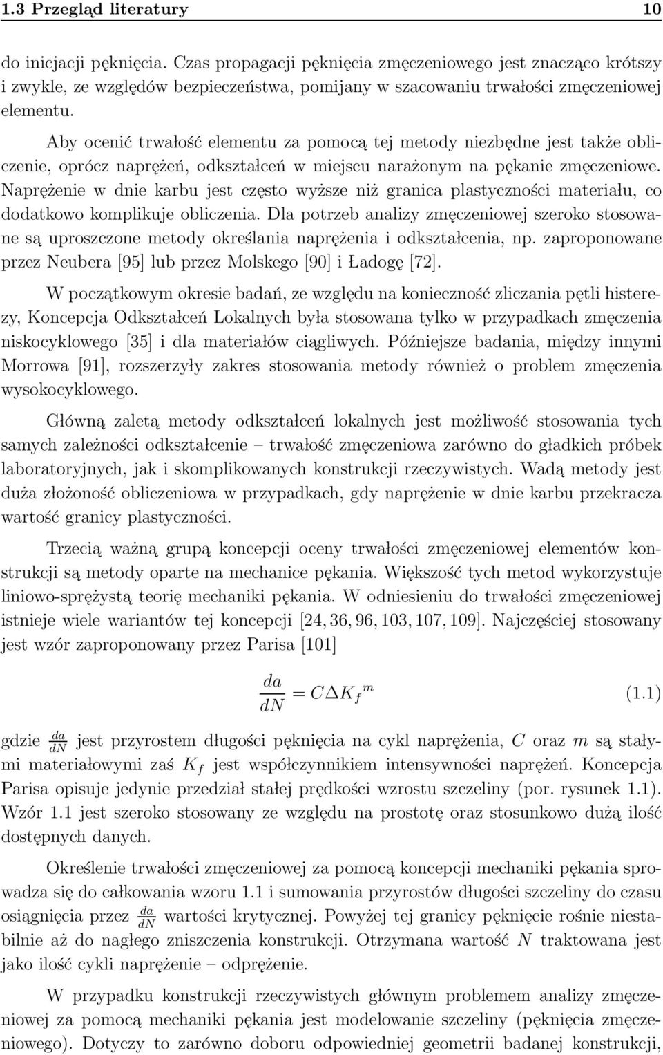 Aby ocenić trwa lość elementu za pomoca tej metody niezbędne jest także obliczenie, oprócz naprężeń, odkszta lceń w miejscu narażonym na pękanie zmęczeniowe.