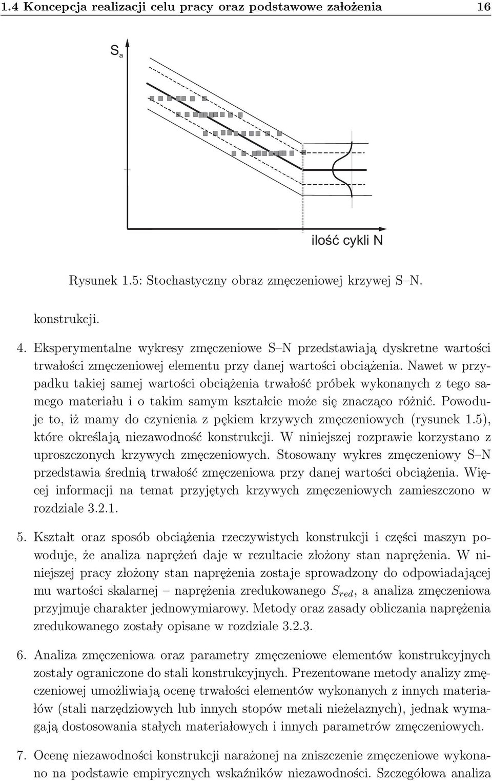 Nawet w przypadku takiej samej wartości obciażenia trwa lość próbek wykonanych z tego samego materia lu i o takim samym kszta lcie może się znaczaco różnić.