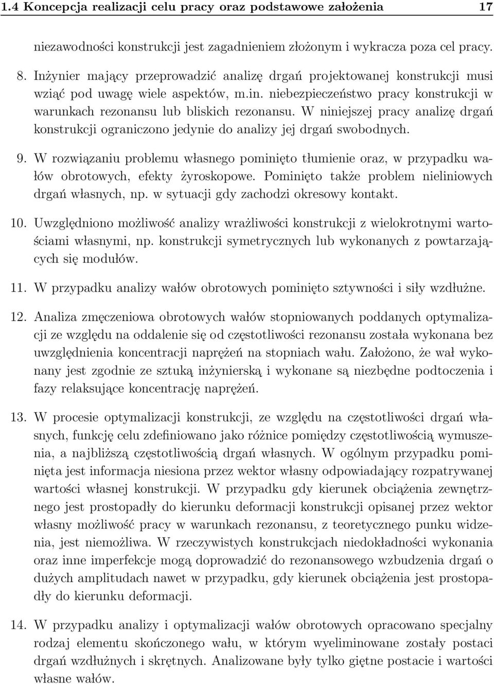 W niniejszej pracy analizę drgań konstrukcji ograniczono jedynie do analizy jej drgań swobodnych. 9.