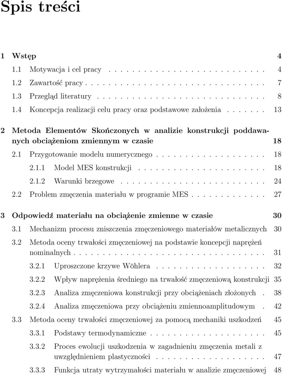 1 Przygotowanie modelu numerycznego................... 18 2.1.1 Model MES konstrukcji...................... 18 2.1.2 Warunki brzegowe......................... 24 2.