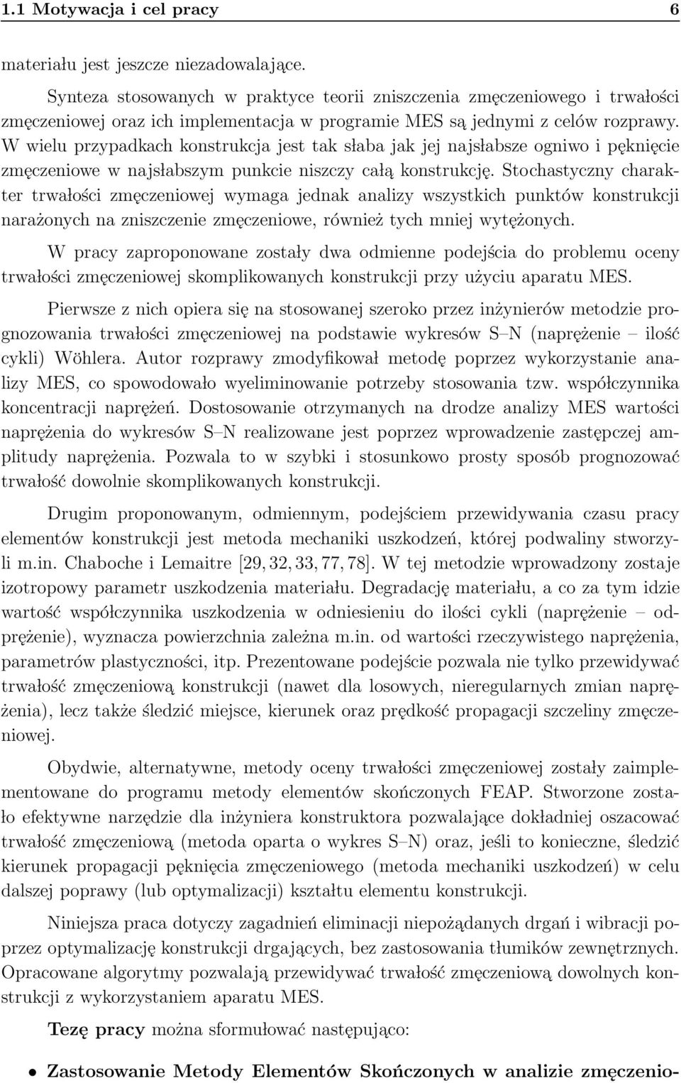 W wielu przypadkach konstrukcja jest tak s laba jak jej najs labsze ogniwo i pęknięcie zmęczeniowe w najs labszym punkcie niszczy ca l a konstrukcję.