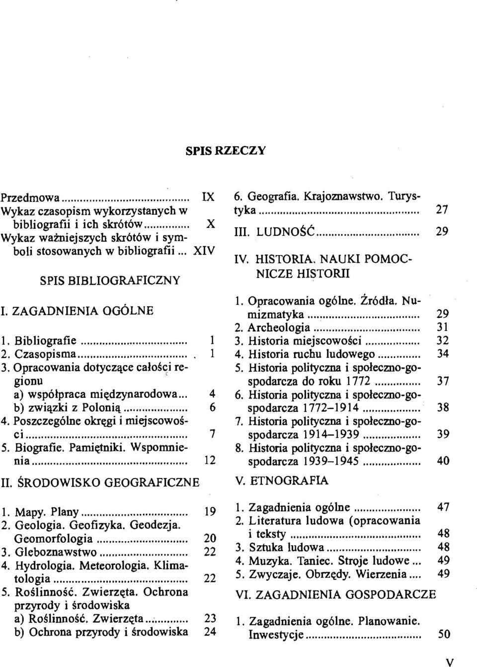 Opracowania dotyczqce calosci regionu a) wspolpraca migdzynarodowa... b) zwiqzki z Poloniq... 4. Poszczegolne okregi i miejscowoic i... 5. Biografie. Pamietniki. Wspornnie- IV. HISTORIA.