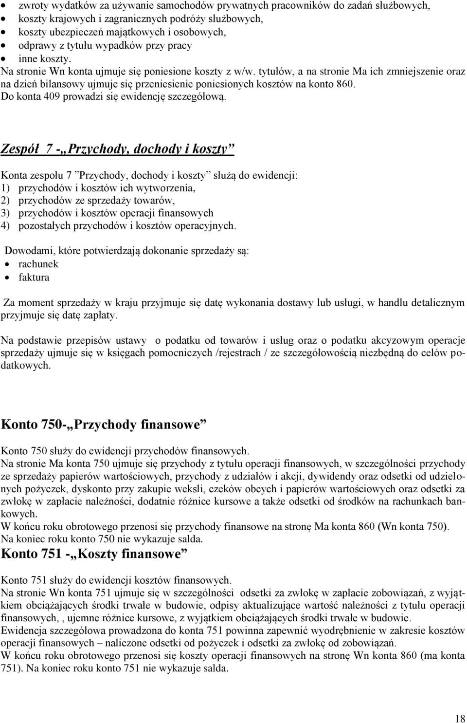 tytułów, a na stronie Ma ich zmniejszenie oraz na dzień bilansowy ujmuje się przeniesienie poniesionych kosztów na konto 860. Do konta 409 prowadzi się ewidencję szczegółową.