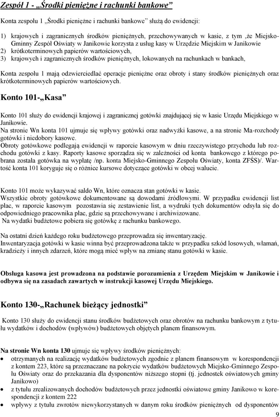 lokowanych na rachunkach w bankach, Konta zespołu 1 mają odzwierciedlać operacje pieniężne oraz obroty i stany środków pieniężnych oraz krótkoterminowych papierów wartościowych.