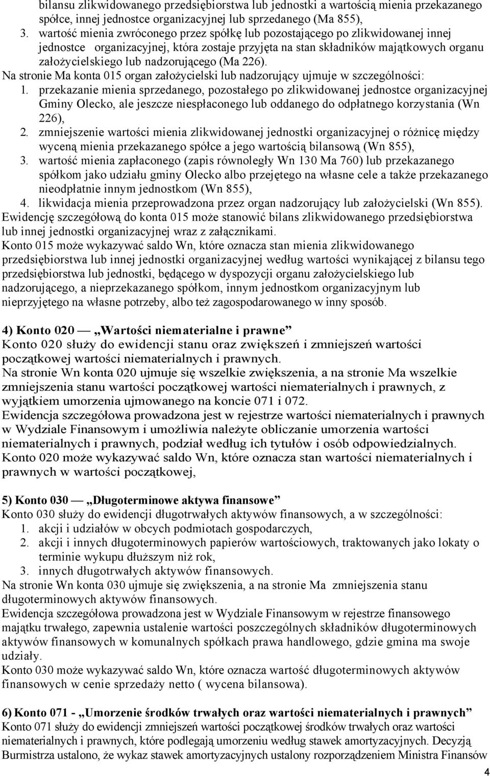 nadzorującego (Ma 226). Na stronie Ma konta 015 organ założycielski lub nadzorujący ujmuje w szczególności: 1.