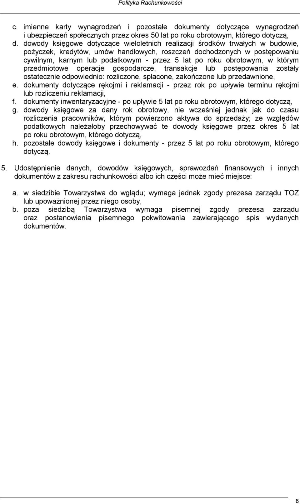 po roku obrotowym, w którym przedmiotowe operacje gospodarcze, transakcje lub postępowania zostały ostatecznie odpowiednio: rozliczone, spłacone, zakończone lub przedawnione, e.