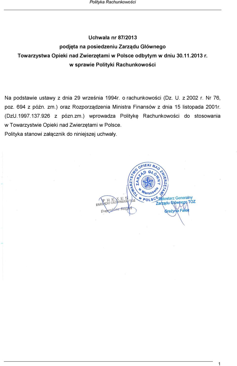 Nr 76, poz. 694 z późn. zm.) oraz Rozporządzenia Ministra Finansów z dnia 15 listopada 2001r. (DzU.1997.137.926 z pózn.zm.) wprowadza Politykę Rachunkowości do stosowania w Towarzystwie Opieki nad Zwierzętami w Polsce.