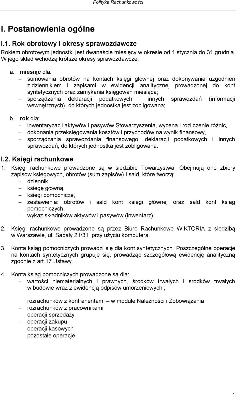 miesiąc dla: sumowania obrotów na kontach księgi głównej oraz dokonywania uzgodnień z dziennikiem i zapisami w ewidencji analitycznej prowadzonej do kont syntetycznych oraz zamykania księgowań