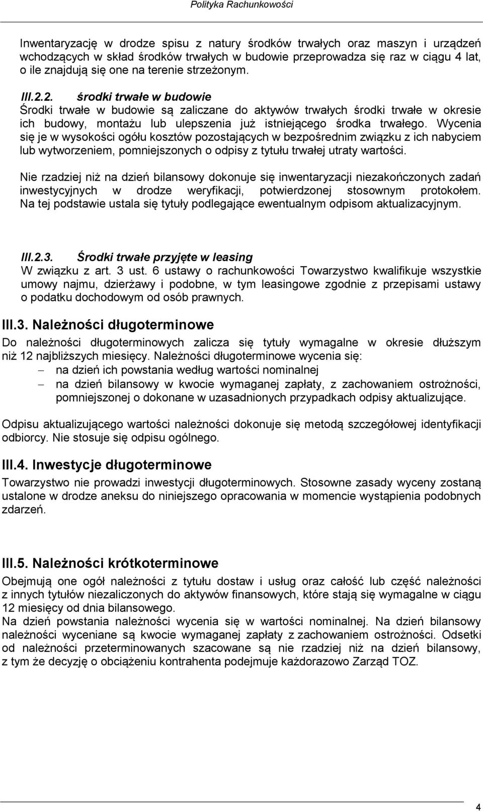 2. środki trwałe w budowie Środki trwałe w budowie są zaliczane do aktywów trwałych środki trwałe w okresie ich budowy, montażu lub ulepszenia już istniejącego środka trwałego.