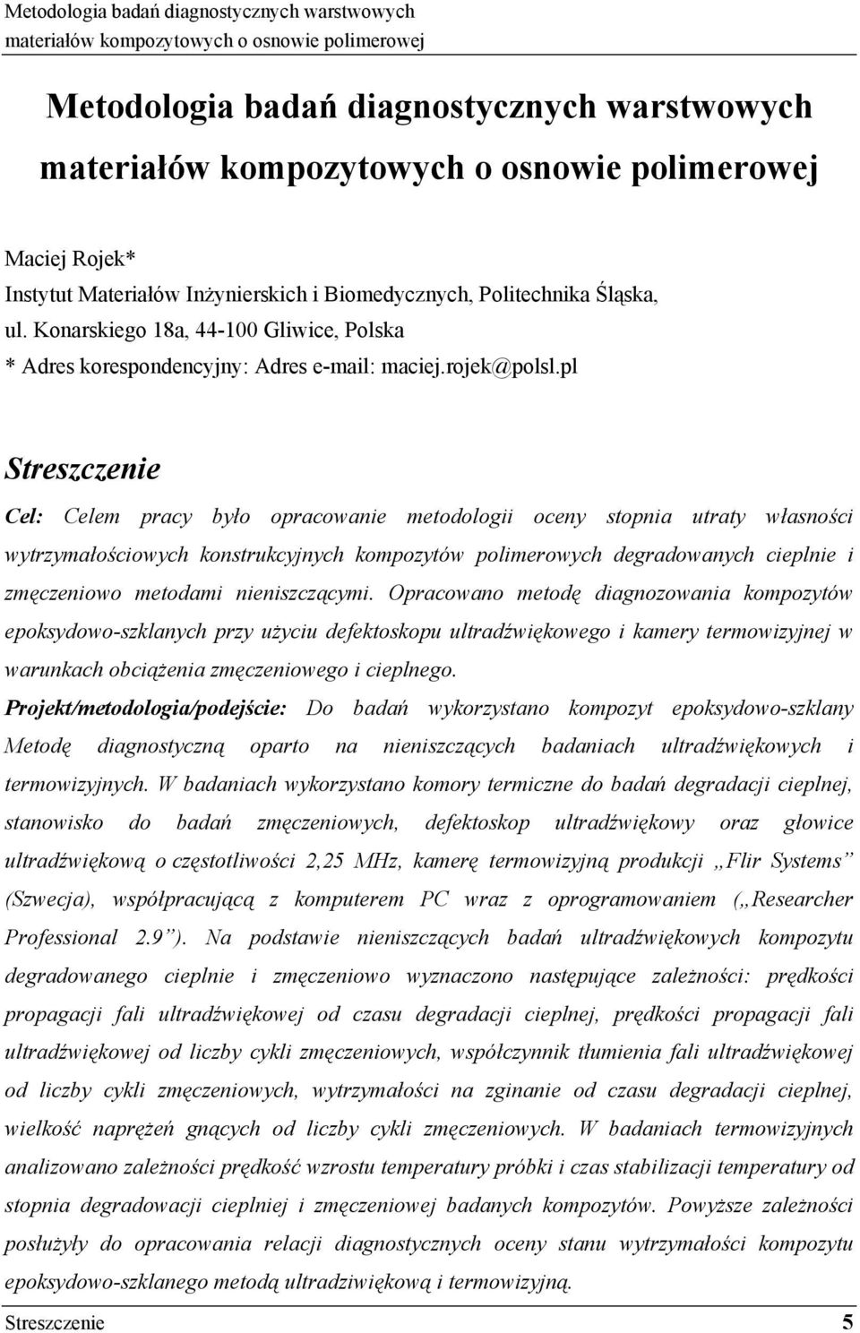 pl Streszczenie Cel: Celem pracy było opracowanie metodologii oceny stopnia utraty własno ci wytrzymało ciowych konstrukcyjnych kompozytów polimerowych degradowanych cieplnie i zm czeniowo metodami