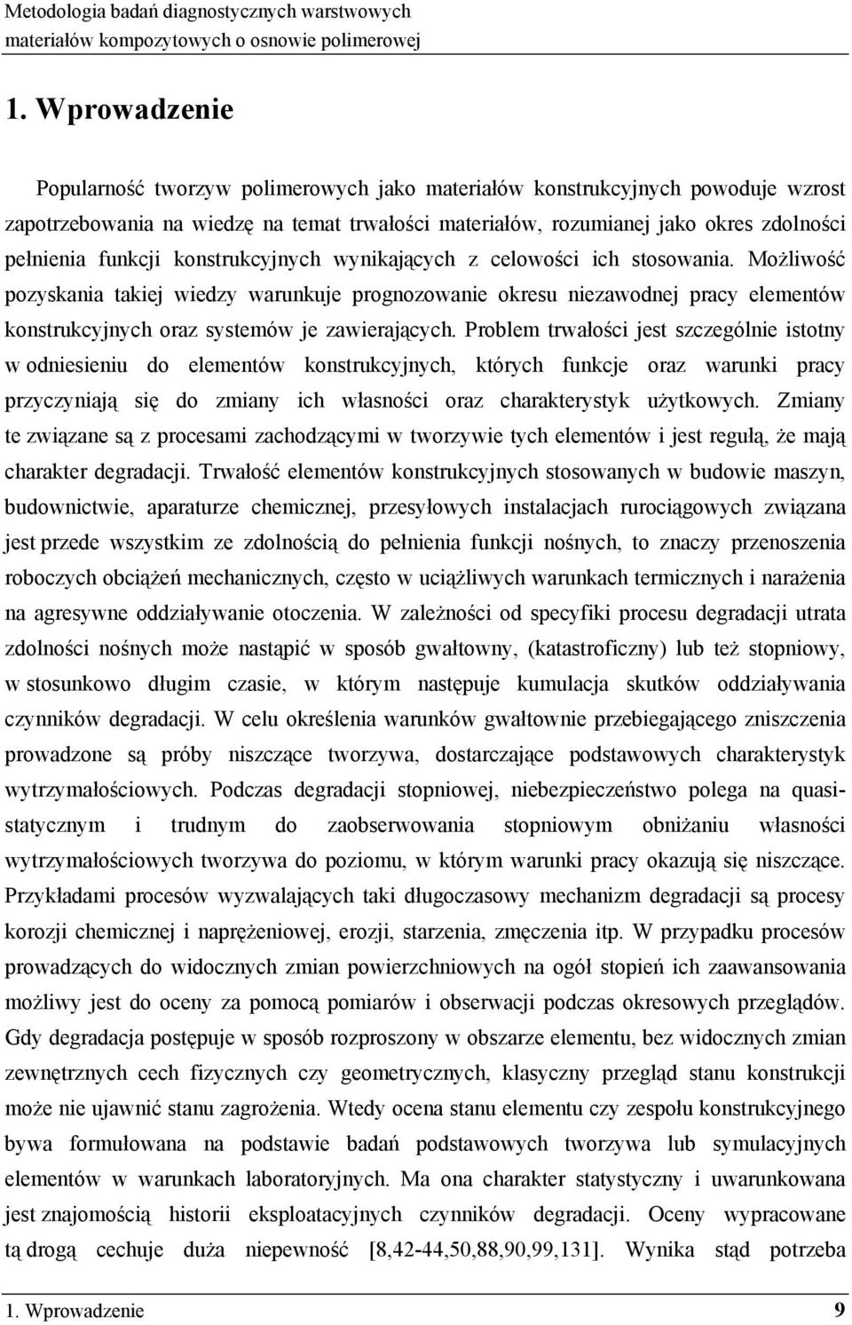 konstrukcyjnych wynikaj cych z celowo ci ich stosowania. Mo liwo ć pozyskania takiej wiedzy warunkuje prognozowanie okresu niezawodnej pracy elementów konstrukcyjnych oraz systemów je zawieraj cych.