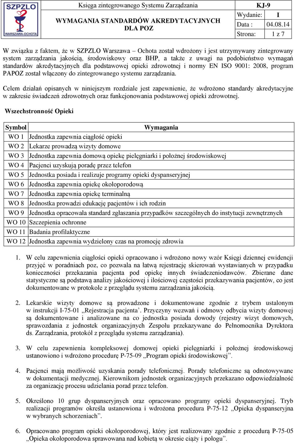 Celem działań opisanych w niniejszym rozdziale jest zapewnienie, że wdrożono standardy akredytacyjne w zakresie świadczeń zdrowotnych oraz funkcjonowania podstawowej opieki zdrowotnej.