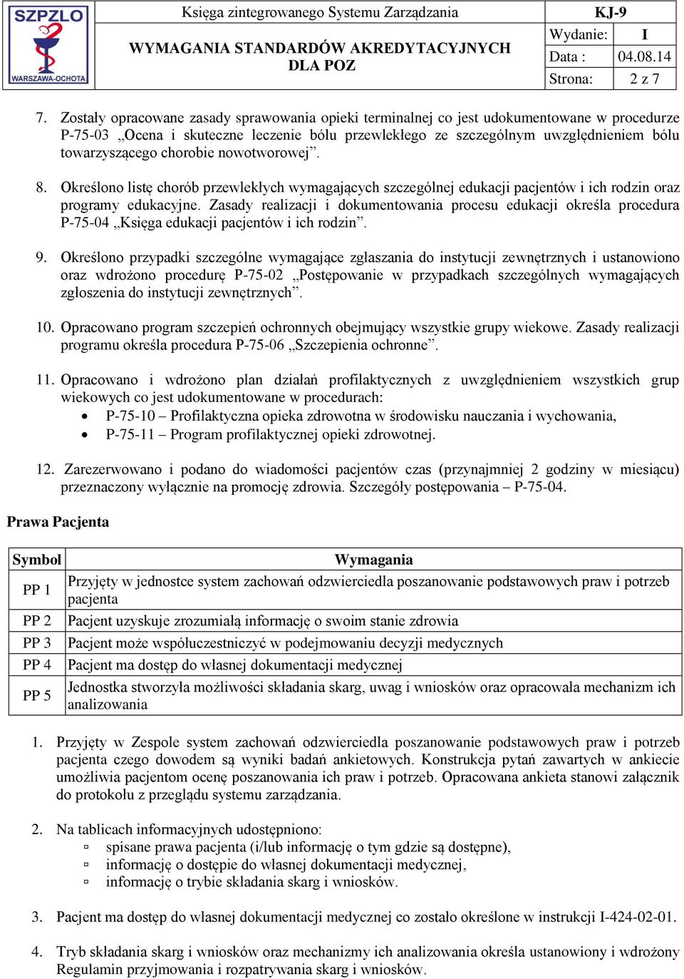 chorobie nowotworowej. 8. Określono listę chorób przewlekłych wymagających szczególnej edukacji pacjentów i ich rodzin oraz programy edukacyjne.