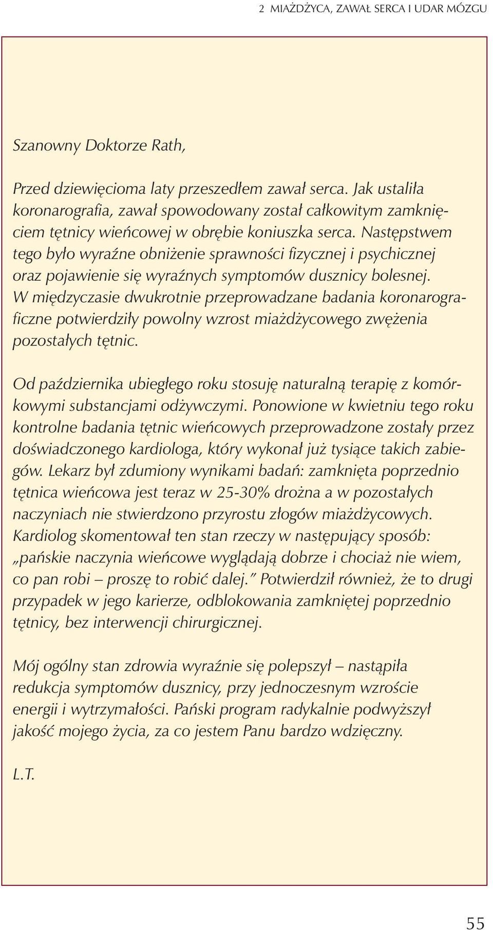 Nastêpstwem tego by³o wyraÿne obni enie sprawnoœci fizycznej i psychicznej oraz pojawienie siê wyraÿnych symptomów dusznicy bolesnej.