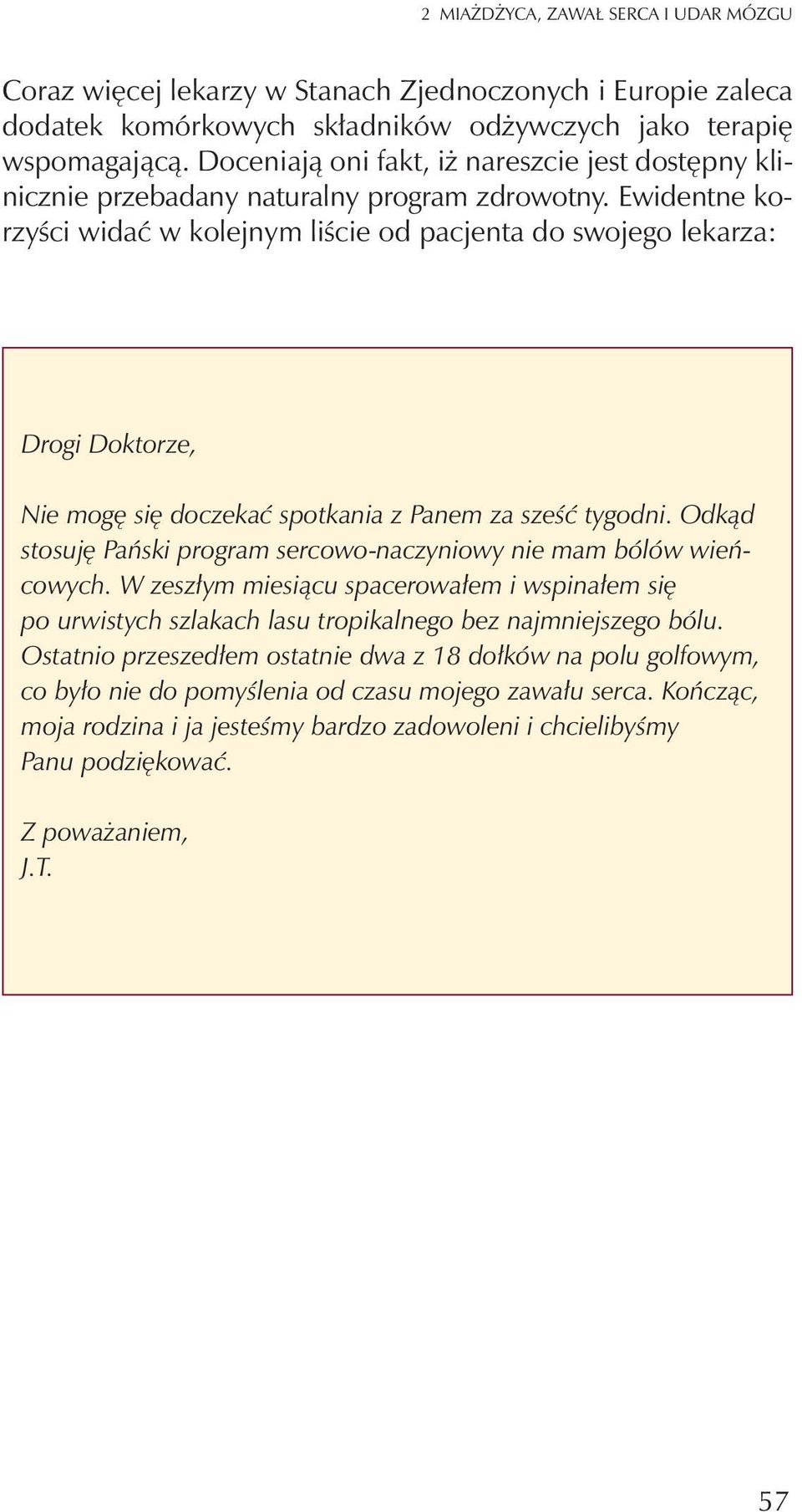 Ewidentne korzyœci widaæ w kolejnym liœcie od pacjenta do swojego lekarza: Drogi Doktorze, Nie mogê siê doczekaæ spotkania z Panem za szeœæ tygodni.