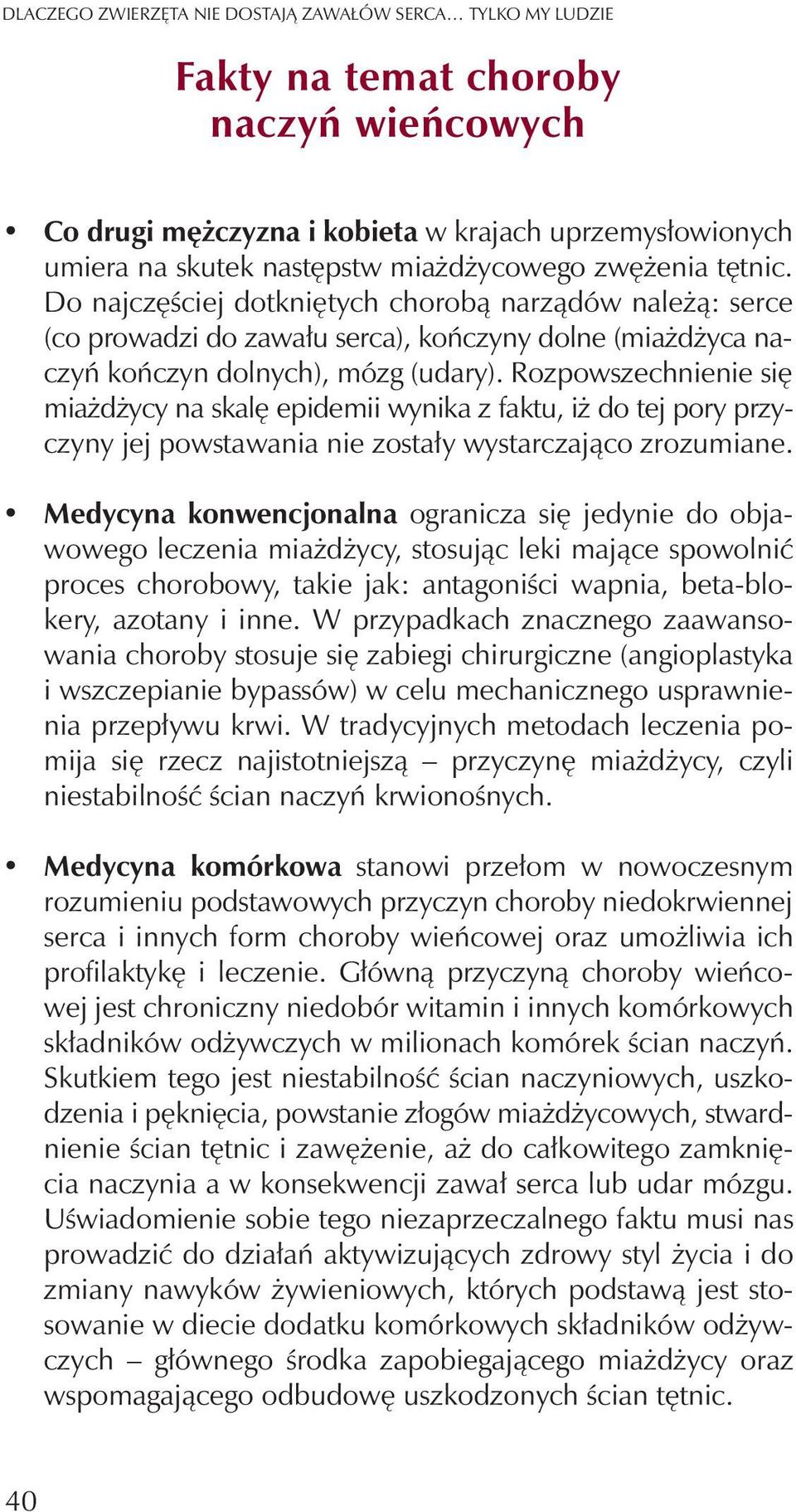 Rozpowszechnienie siê mia d ycy na skalê epidemii wynika z faktu, i do tej pory przyczyny jej powstawania nie zosta³y wystarczaj¹co zrozumiane.