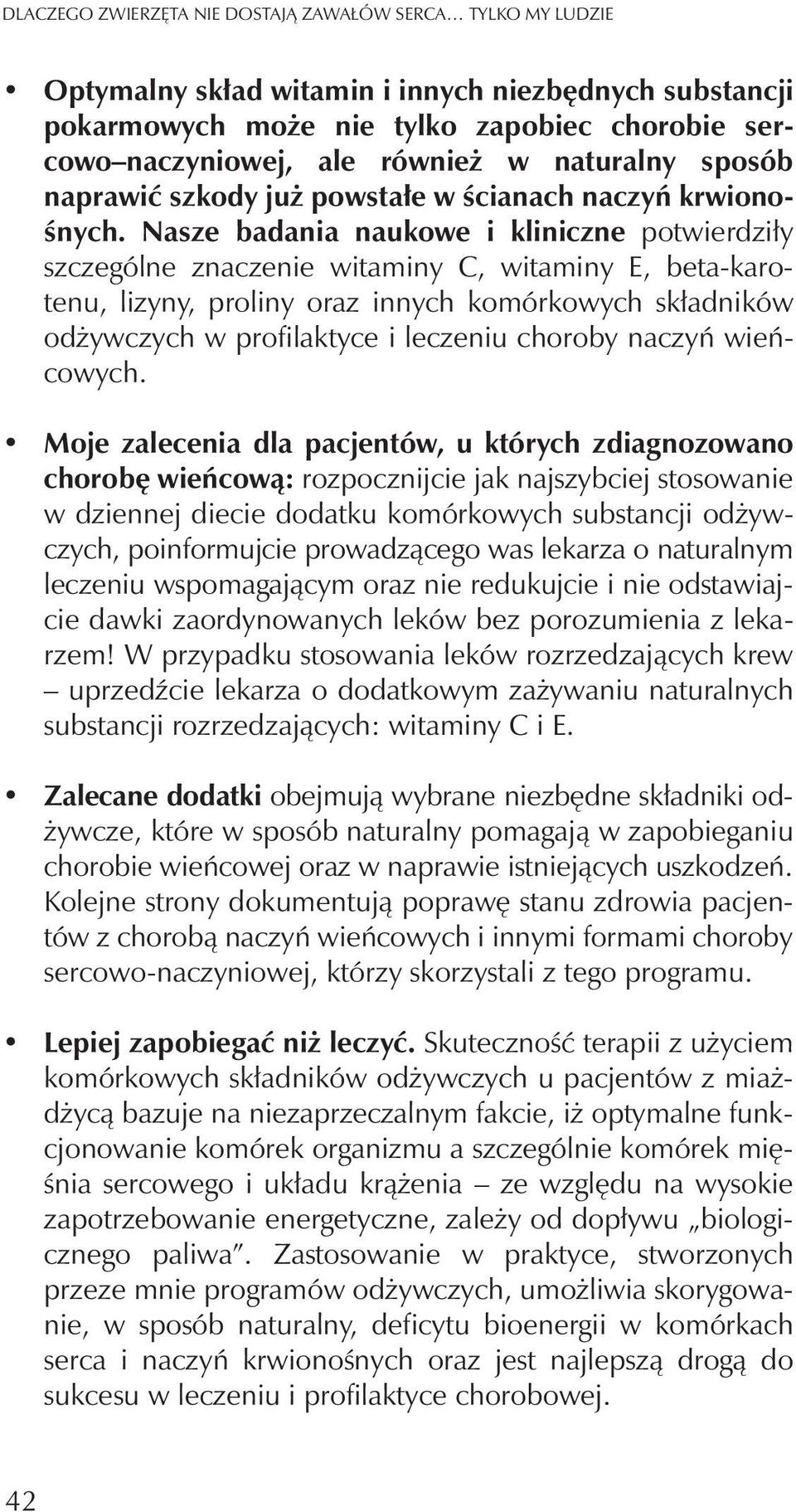 Nasze badania naukowe i kliniczne potwierdzi³y szczególne znaczenie witaminy C, witaminy E, beta-karotenu, lizyny, proliny oraz innych komórkowych sk³adników od ywczych w profilaktyce i leczeniu