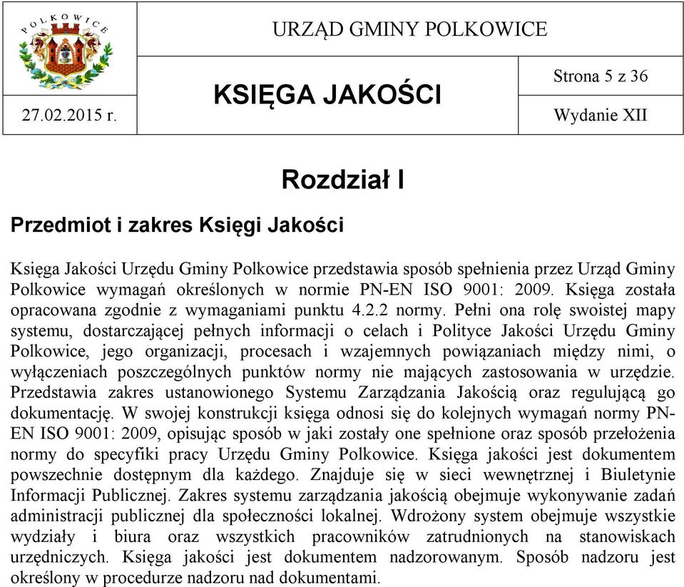 Pełni ona rolę swoistej mapy systemu, dostarczającej pełnych informacji o celach i Polityce Jakości Urzędu Gminy Polkowice, jego organizacji, procesach i wzajemnych powiązaniach między nimi, o