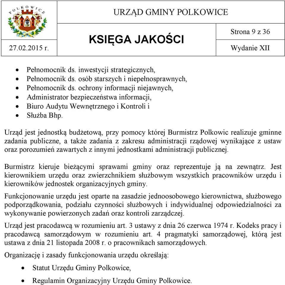 Urząd jest jednostką budżetową, przy pomocy której Burmistrz Polkowic realizuje gminne zadania publiczne, a także zadania z zakresu administracji rządowej wynikające z ustaw oraz porozumień zawartych