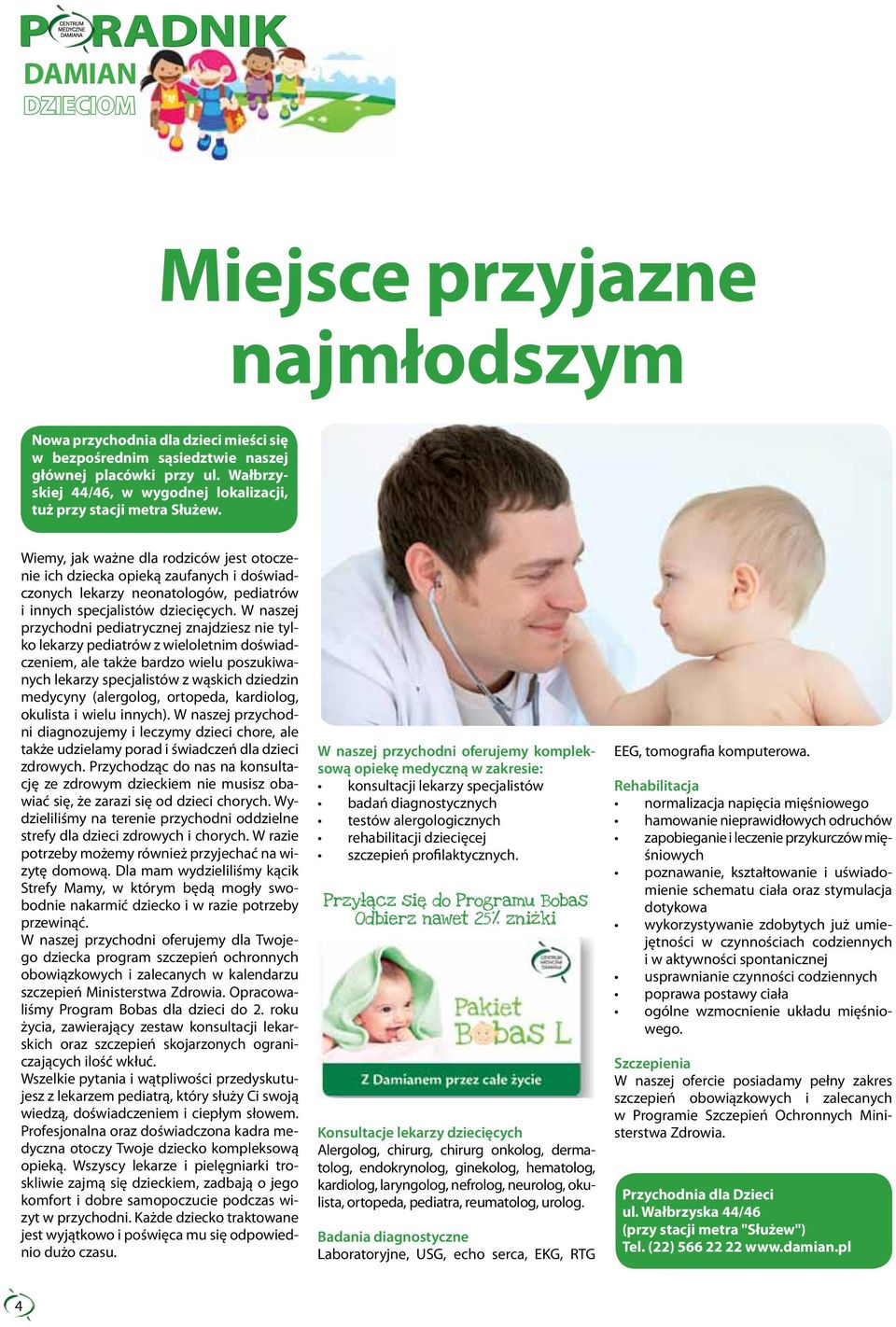 Wiemy, jak ważne dla rodziców jest otoczenie ich dziecka opieką zaufanych i doświadczonych lekarzy neonatologów, pediatrów i innych specjalistów dziecięcych.