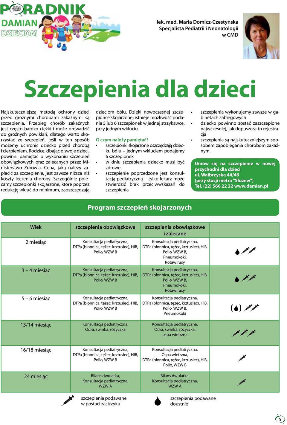 Przebieg chorób zakaźnych jest często bardzo ciężki i może prowadzić do groźnych powikłań, dlatego warto skorzystać ze szczepień, jeśli w ten sposób możemy uchronić dziecko przed chorobą i