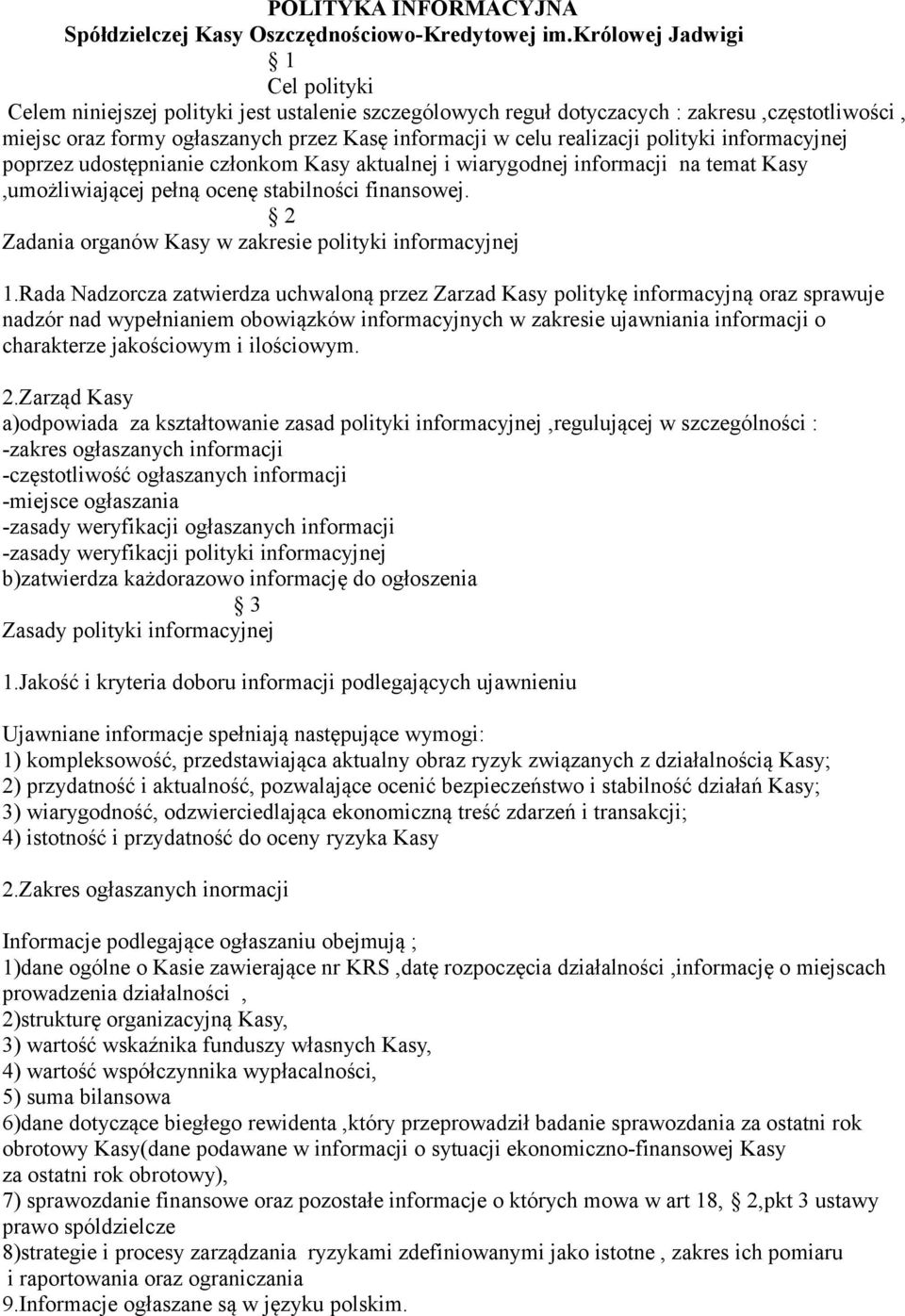 realizacji polityki informacyjnej poprzez udostępnianie członkom Kasy aktualnej i wiarygodnej informacji na temat Kasy,umożliwiającej pełną ocenę stabilności finansowej.