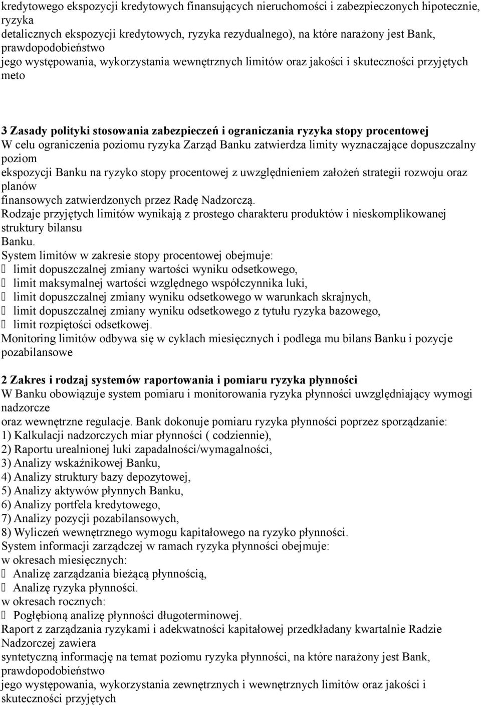 W celu ograniczenia poziomu ryzyka Zarząd Banku zatwierdza limity wyznaczające dopuszczalny poziom ekspozycji Banku na ryzyko stopy procentowej z uwzględnieniem założeń strategii rozwoju oraz planów