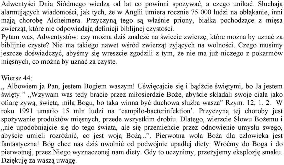 Przyczyną tego są właśnie priony, białka pochodzące z mięsa zwierząt, które nie odpowiadają definicji biblijnej czystości.