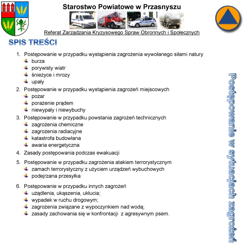 Postępowanie w przypadku powstania zagrożeń technicznych zagrożenia chemiczne zagrożenia radiacyjne katastrofa budowlana awaria energetyczna 4. Zasady postępowania podczas ewakuacji 5.