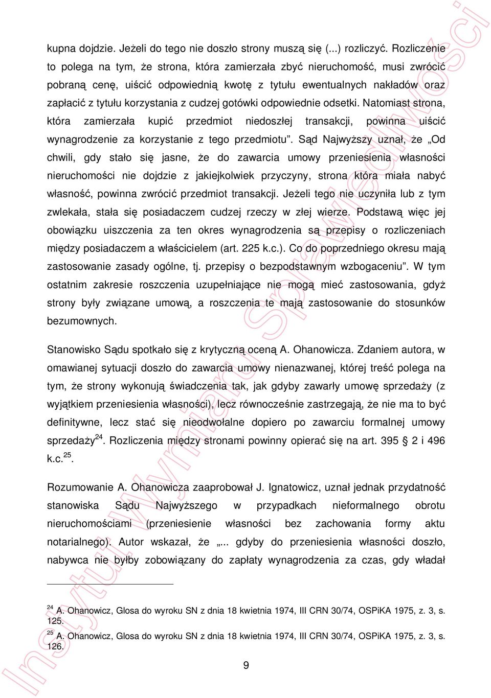 gotówki odpowiednie odsetki. Natomiast strona, która zamierza a kupi przedmiot niedosz ej transakcji, powinna ui ci wynagrodzenie za korzystanie z tego przedmiotu.