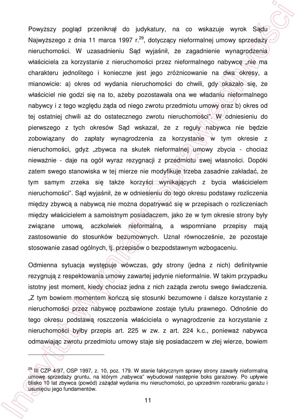 okresy, a mianowicie: a) okres od wydania nieruchomo ci do chwili, gdy okaza o si, e ciciel nie godzi si na to, a eby pozostawa a ona we w adaniu nieformalnego nabywcy i z tego wzgl du da od niego