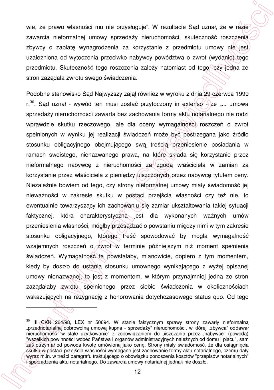 wytoczenia przeciwko nabywcy powództwa o zwrot (wydanie) tego przedmiotu. Skuteczno tego roszczenia zale y natomiast od tego, czy jedna ze stron za da a zwrotu swego wiadczenia.