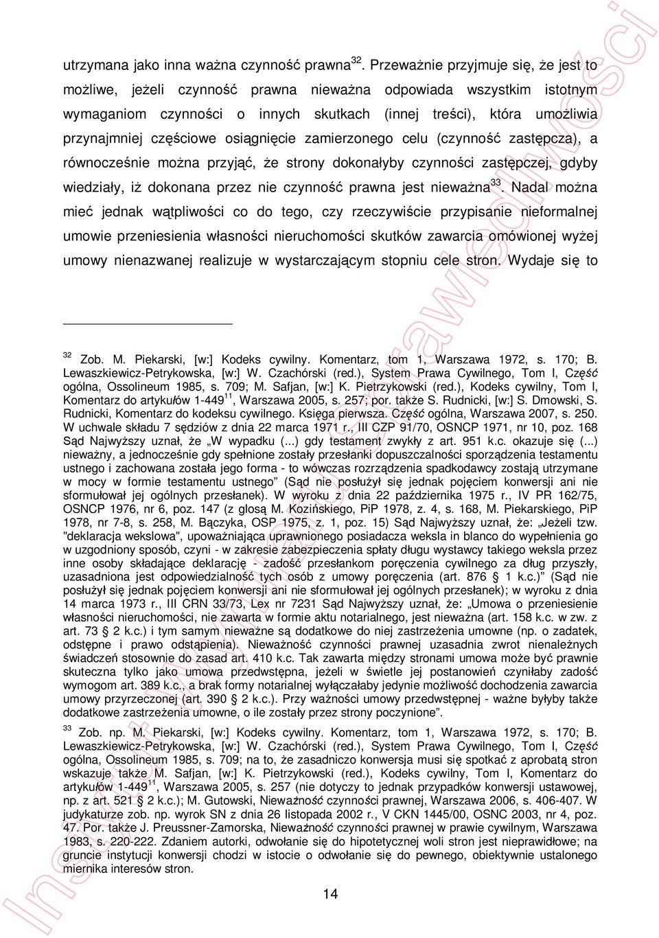 gni cie zamierzonego celu (czynno zast pcza), a równocze nie mo na przyj, e strony dokona yby czynno ci zast pczej, gdyby wiedzia y, i dokonana przez nie czynno prawna jest niewa na 33.