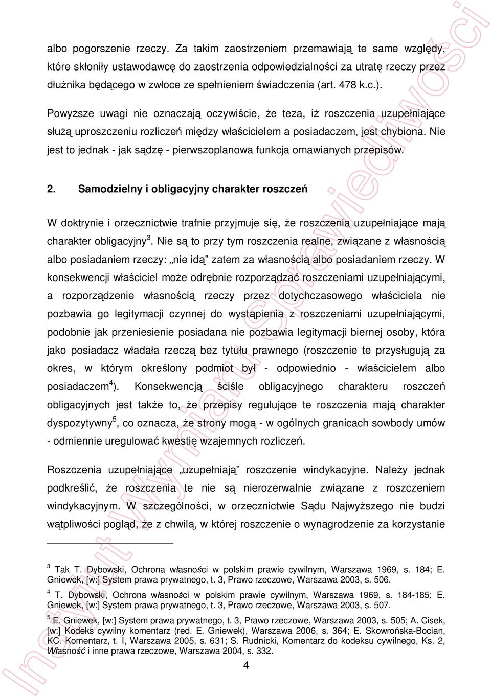 Powy sze uwagi nie oznaczaj oczywi cie, e teza, i roszczenia uzupe niaj ce uproszczeniu rozlicze mi dzy w cicielem a posiadaczem, jest chybiona.