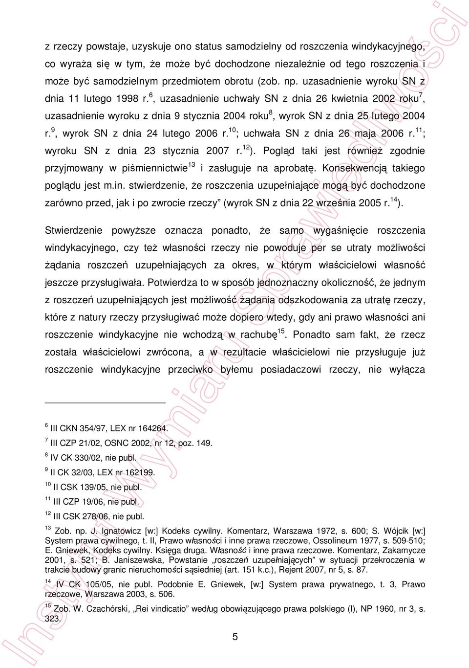 9, wyrok SN z dnia 24 lutego 2006 r. 10 ; uchwa a SN z dnia 26 maja 2006 r. 11 ; wyroku SN z dnia 23 stycznia 2007 r. 12 ).