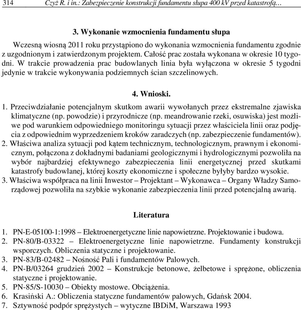 Całość prac została wykonana w okresie 10 tygodni. W trakcie prowadzenia prac budowlanych linia była wyłączona w okresie 5 tygodni jedynie w trakcie wykonywania podziemnych ścian szczelinowych. 4.