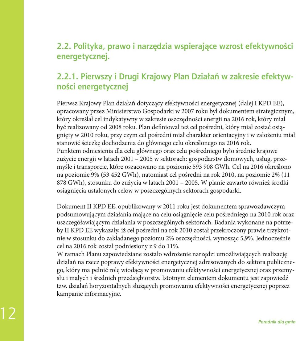 Gospodarki w 2007 roku był dokumentem strategicznym, który określał cel indykatywny w zakresie oszczędności energii na 2016 rok, który miał być realizowany od 2008 roku.