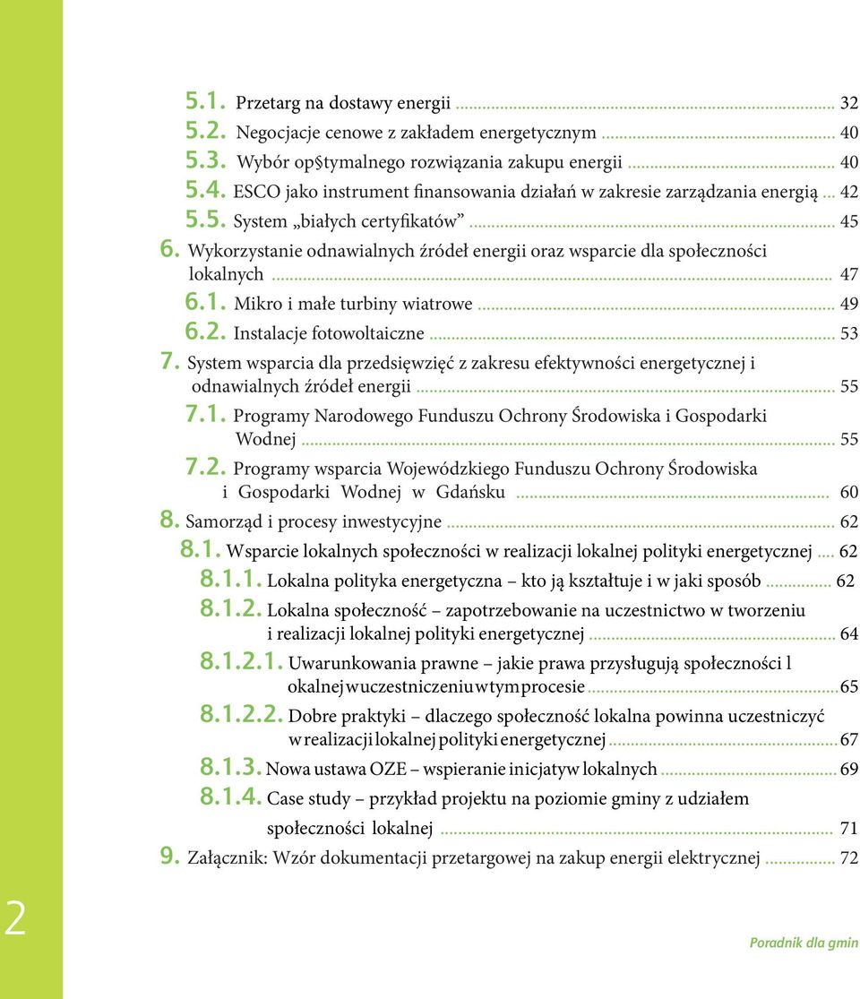 .. 53 7. System wsparcia dla przedsięwzięć z zakresu efektywności energetycznej i odnawialnych źródeł energii... 55 7.1. Programy Narodowego Funduszu Ochrony Środowiska i Gospodarki Wodnej... 55 7.2.