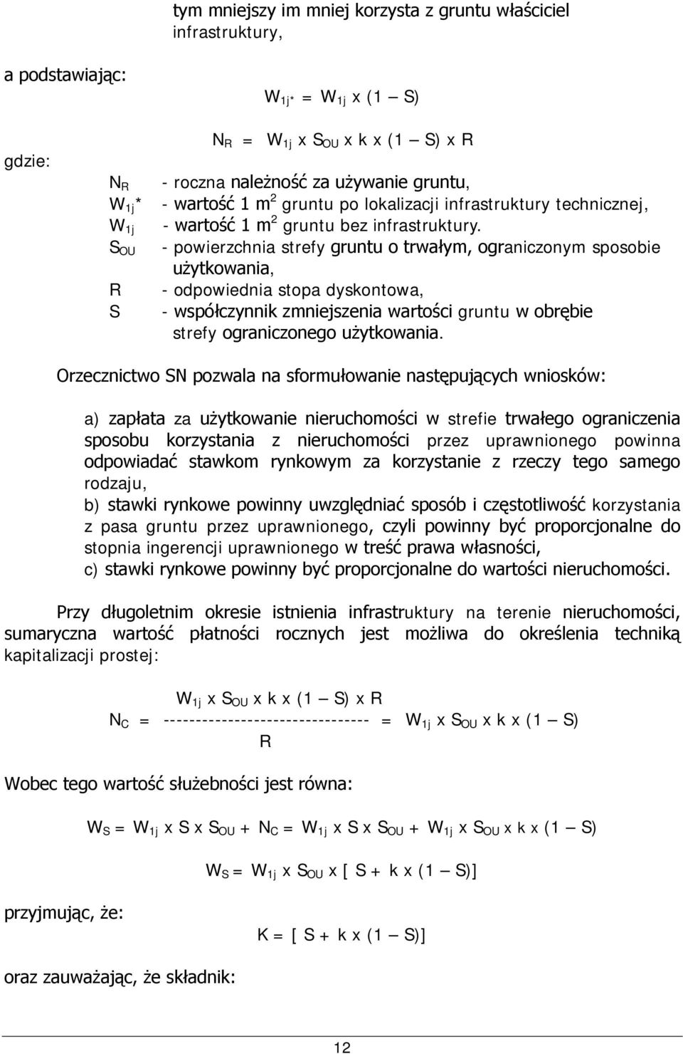 S OU - powierzchnia strefy gruntu o trwałym, ograniczonym sposobie użytkowania, R - odpowiednia stopa dyskontowa, S - współczynnik zmniejszenia wartości gruntu w obrębie strefy ograniczonego