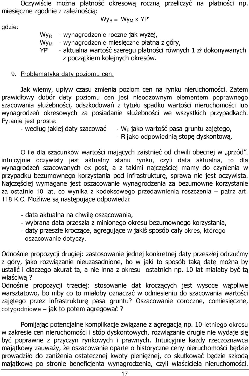 dokonywanych z początkiem kolejnych okresów. 9. Problematyka daty poziomu cen. Jak wiemy, upływ czasu zmienia poziom cen na rynku nieruchomości.