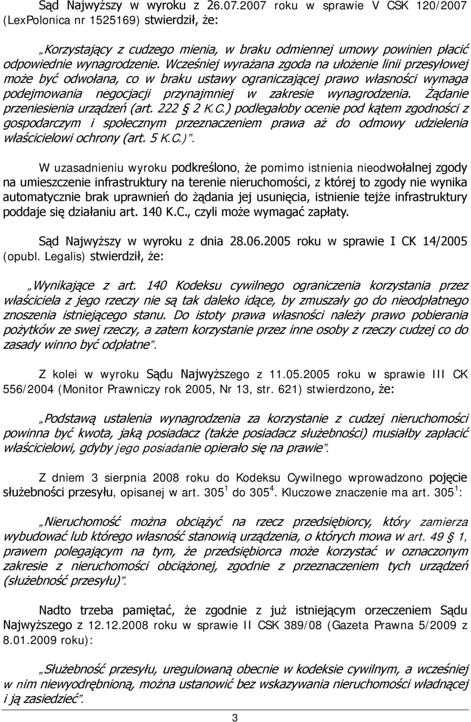 Wcześniej wyrażana zgoda na ułożenie linii przesyłowej może być odwołana, co w braku ustawy ograniczającej prawo własności wymaga podejmowania negocjacji przynajmniej w zakresie wynagrodzenia.