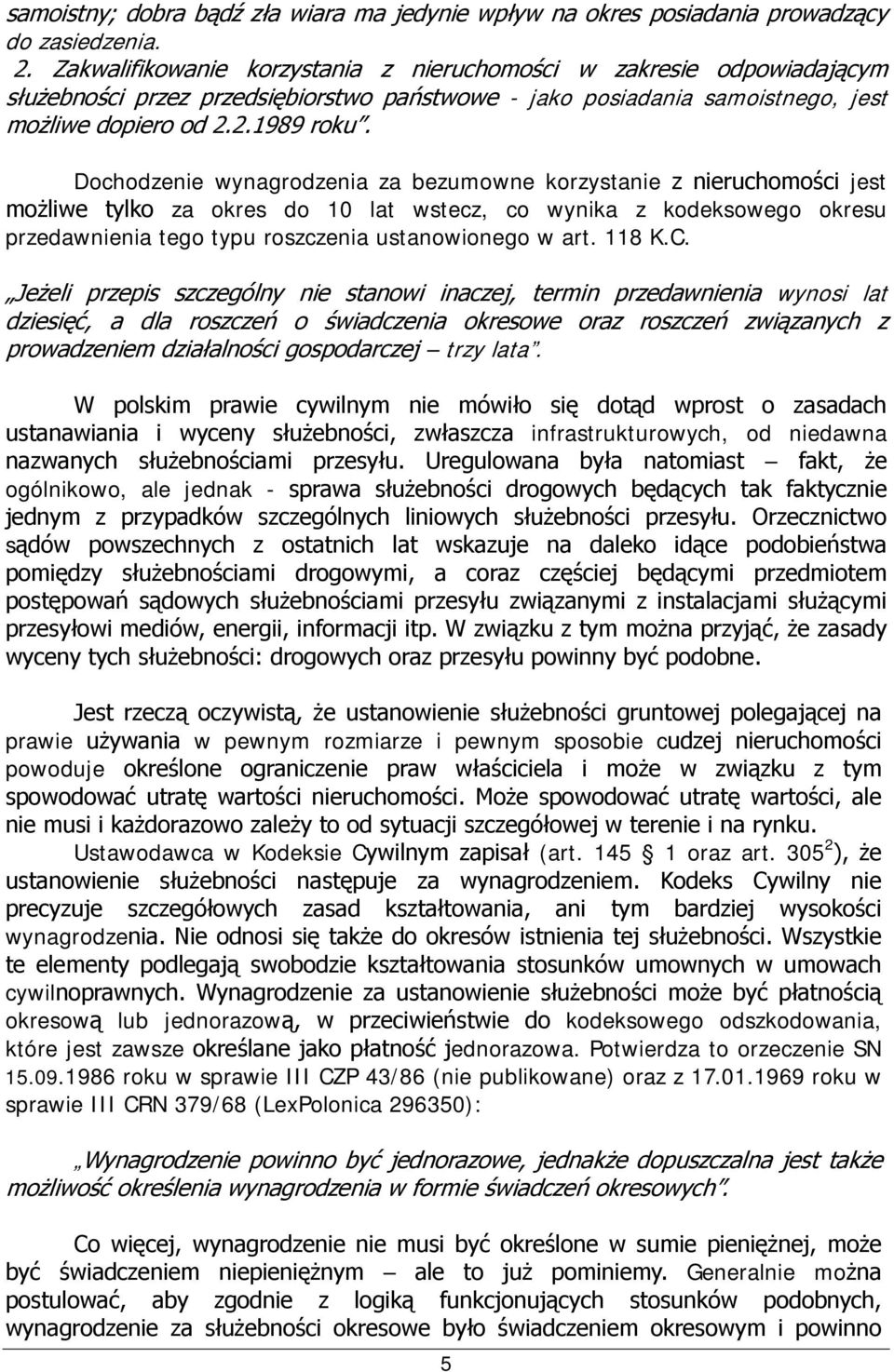 Dochodzenie wynagrodzenia za bezumowne korzystanie z nieruchomości jest możliwe tylko za okres do 10 lat wstecz, co wynika z kodeksowego okresu przedawnienia tego typu roszczenia ustanowionego w art.