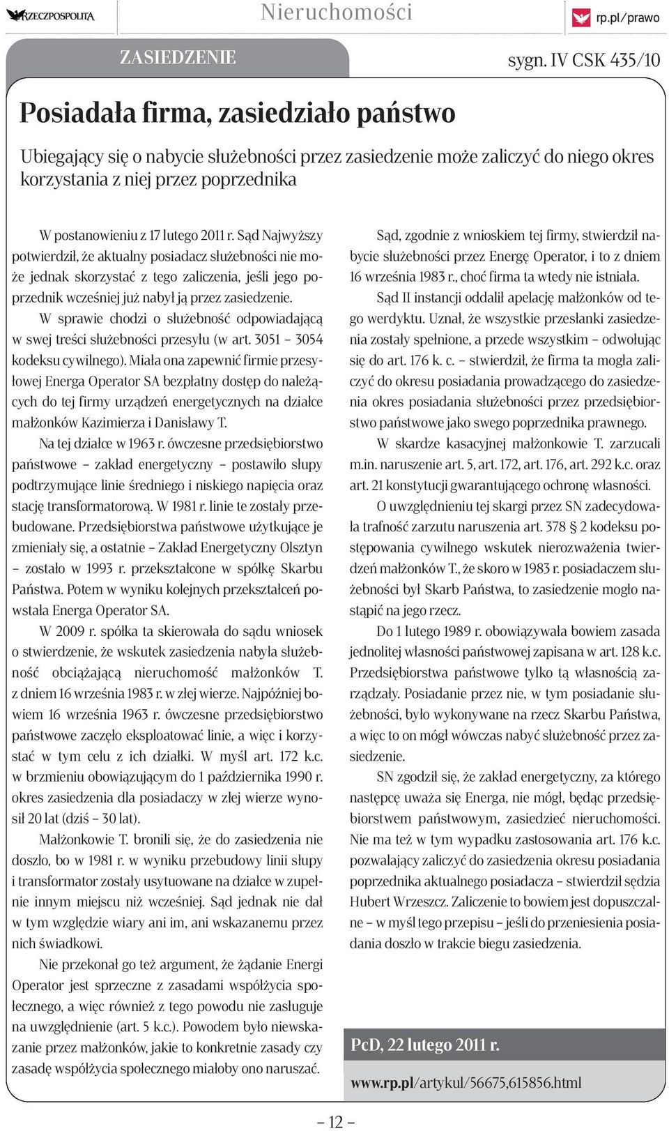 2011 r. Sąd Najwyższy potwierdził, że aktualny posiadacz służebności nie może jednak skorzystać z tego zaliczenia, jeśli jego poprzednik wcześniej już nabył ją przez zasiedzenie.