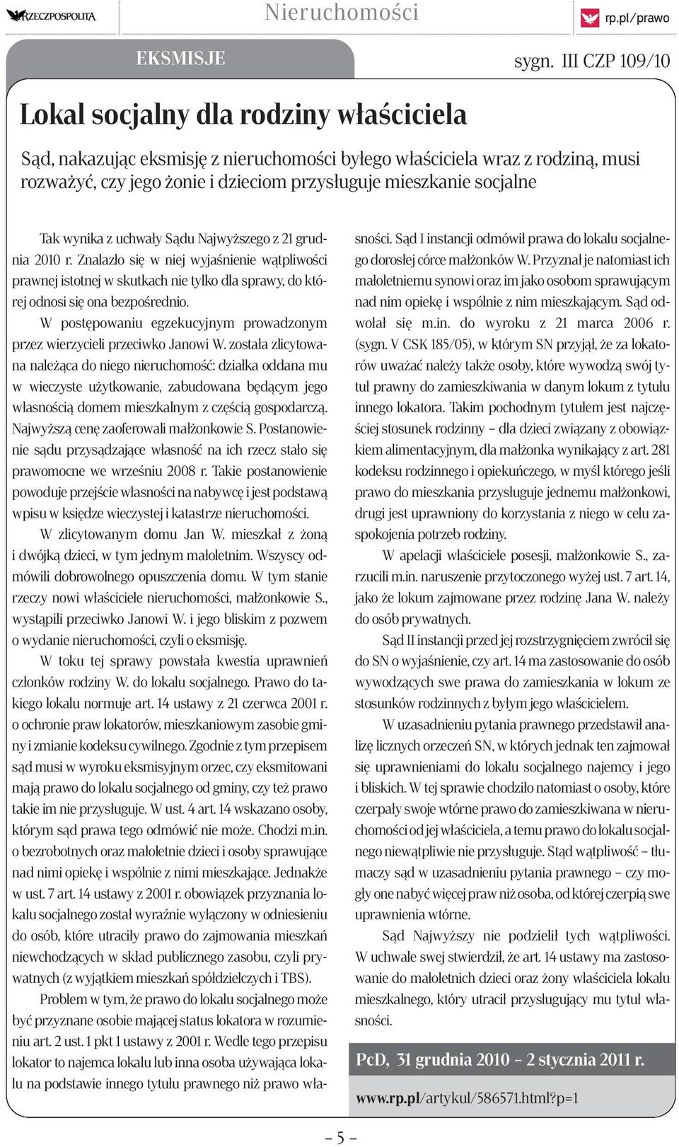 socjalne Tak wynika z uchwały Sądu Najwyższego z 21 grudnia 2010 r. Znalazło się w niej wyjaśnienie wątpliwości prawnej istotnej w skutkach nie tylko dla sprawy, do której odnosi się ona bezpośrednio.