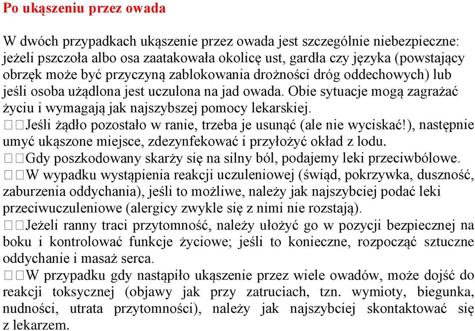 następnie umyć ukąszone miejsce, zdezynfekować i przyłożyć okład z lodu. ból, podajemy leki przeciwbólowe.