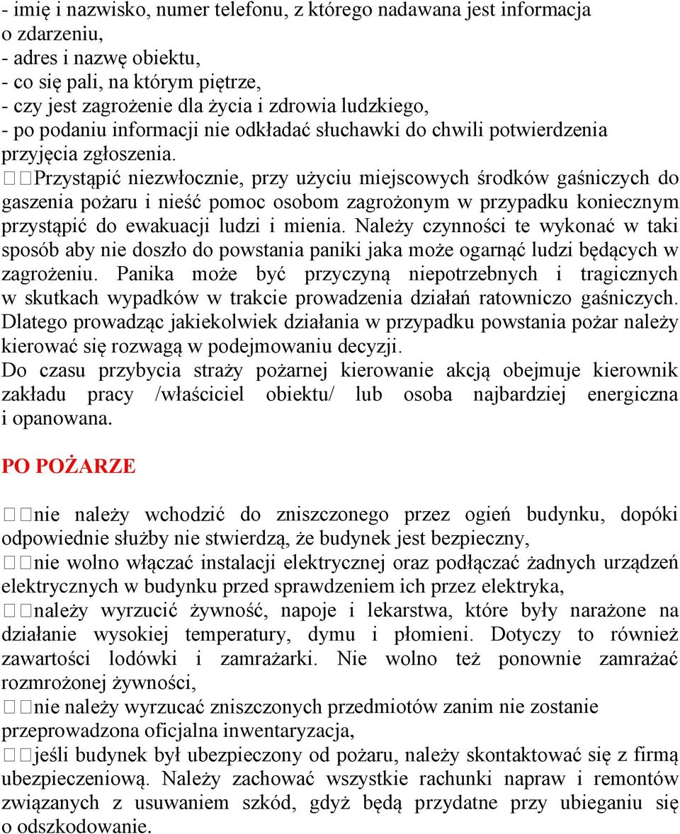 ić niezwłocznie, przy użyciu miejscowych środków gaśniczych do gaszenia pożaru i nieść pomoc osobom zagrożonym w przypadku koniecznym przystąpić do ewakuacji ludzi i mienia.