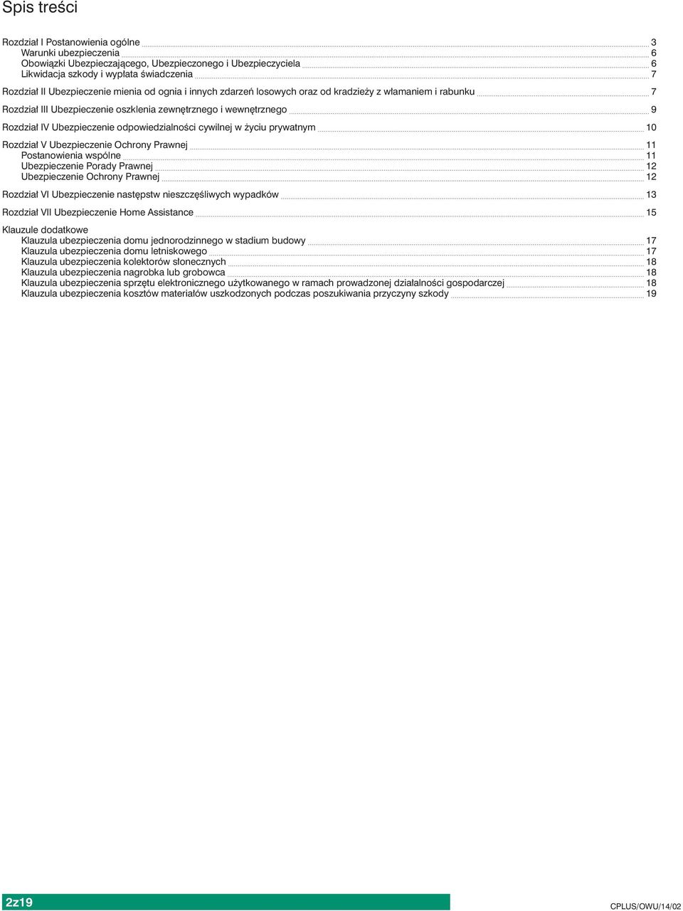 odpowiedzialności cywilnej w życiu prywatnym 10 Rozdział V Ubezpieczenie Ochrony Prawnej 11 Postanowienia wspólne 11 Ubezpieczenie Porady Prawnej 12 Ubezpieczenie Ochrony Prawnej 12 Rozdział VI